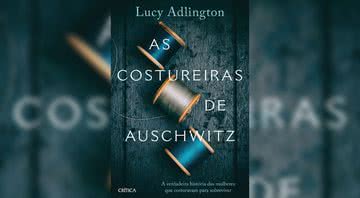Capa da obra "As costureiras de Auschwitz" (2022) - Crédito: Reprodução / Crítica